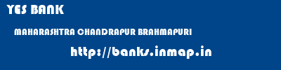 YES BANK  MAHARASHTRA CHANDRAPUR BRAHMAPURI   banks information 